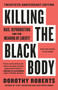 Killing the Black Body (Race, Reproduction, and the Meaning of Liberty) by Dorothy Roberts, 9780679758693