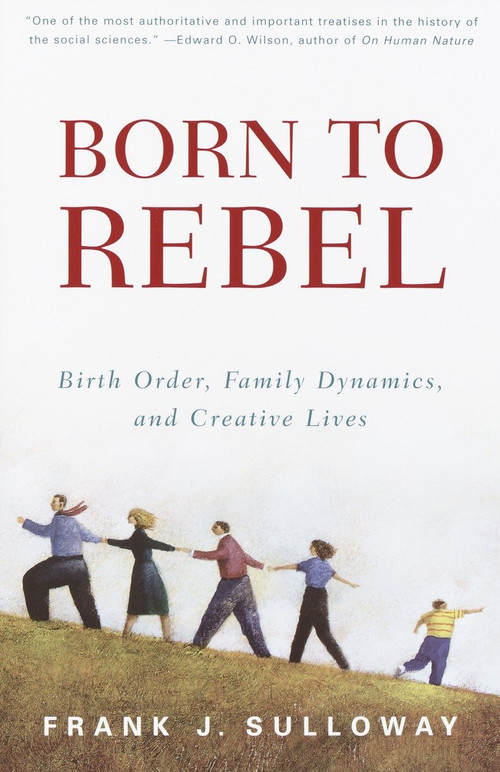 Born to Rebel (Birth Order, Family Dynamics, and Creative Lives) by Frank J. Sulloway, 9780679758761