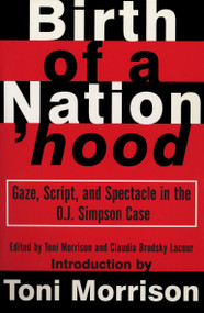 Birth of a Nation'hood (Gaze, Script, and Spectacle in the O. J. Simpson Case) by Toni Morrison, Claudia Brodsky, 9780679758938