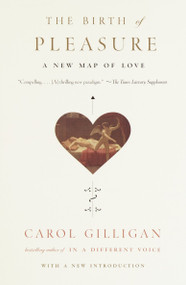 The Birth of Pleasure (A New Map of Love) by Carol Gilligan, 9780679759430