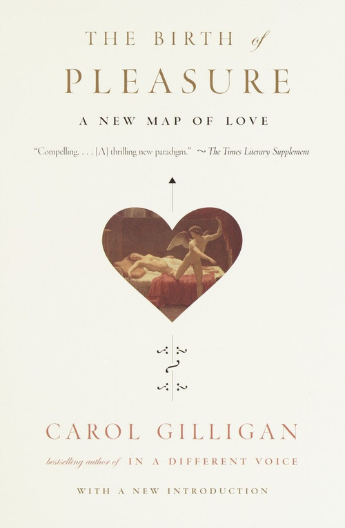 The Birth of Pleasure (A New Map of Love) by Carol Gilligan, 9780679759430