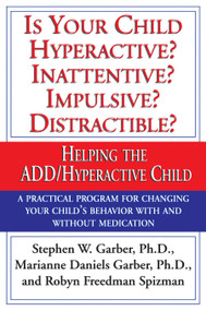 Is Your Child Hyperactive? Inattentive? Impulsive? Distractable? (Helping the ADD/Hyperactive Child) by Stephen W. Garber, Ph.D., Marianne Daniels Garber, Robyn Freedman Spizman, 9780679759454