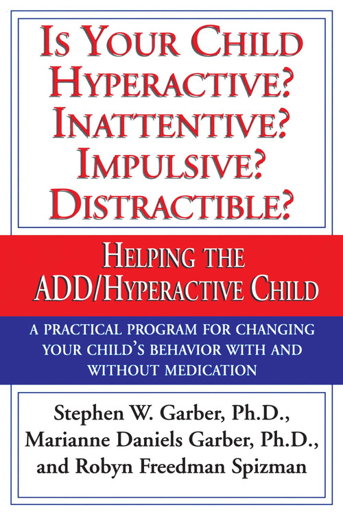 Is Your Child Hyperactive? Inattentive? Impulsive? Distractable? (Helping the ADD/Hyperactive Child) by Stephen W. Garber, Ph.D., Marianne Daniels Garber, Robyn Freedman Spizman, 9780679759454