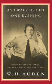 As I Walked Out One Evening (Songs, Ballads, Lullabies, Limericks, and Other Light Verse) by W. H. Auden, 9780679761709