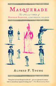 Masquerade (The Life and Times of Deborah Sampson, Continental Soldier) by Alfred F. Young, 9780679761853