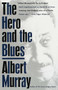 The Hero And the Blues by Albert Murray, 9780679762201