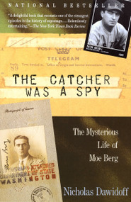 The Catcher Was a Spy (The Mysterious Life of Moe Berg) by Nicholas Dawidoff, 9780679762898