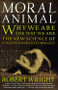 The Moral Animal (Why We Are, the Way We Are: The New Science of Evolutionary Psychology) by Robert Wright, 9780679763994