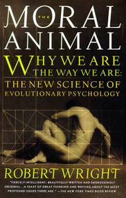 The Moral Animal (Why We Are, the Way We Are: The New Science of Evolutionary Psychology) by Robert Wright, 9780679763994