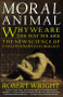 The Moral Animal (Why We Are, the Way We Are: The New Science of Evolutionary Psychology) by Robert Wright, 9780679763994
