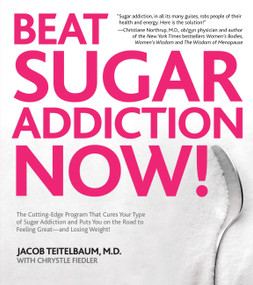 Beat Sugar Addiction Now! by Jacob Teitelbaum, Chrystle Fiedler, 9781592334155