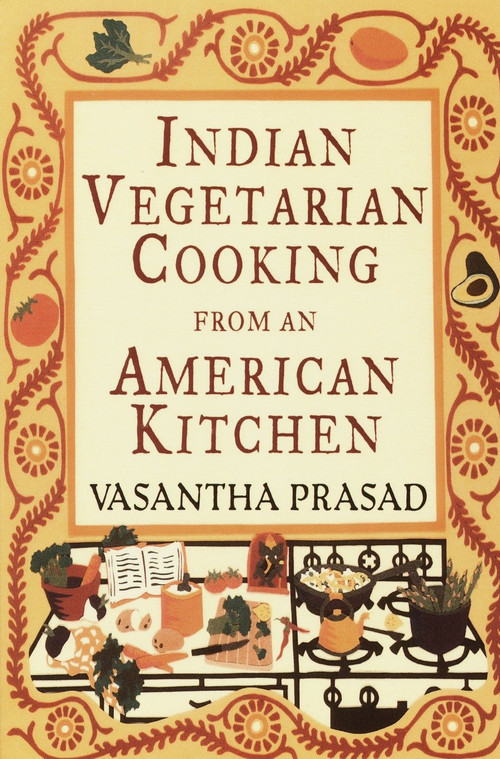 Indian Vegetarian Cooking from an American Kitchen (A Cookbook) by Vasantha Prasad, 9780679764380
