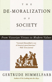 The De-moralization Of Society (From Victorian Virtues to Modern Values) by Gertrude Himmelfarb, 9780679764908