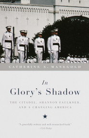 In Glory's Shadow (The Citadel, Shannon Faulkner, and a Changing America) by Catherine S. Manegold, 9780679767145