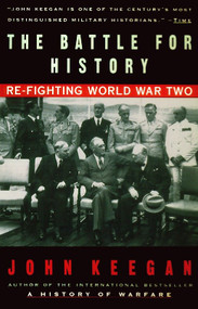 The Battle For History (Re-fighting World War II) by John Keegan, 9780679767435