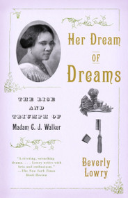 Her Dream of Dreams (The Rise and Triumph of Madam C. J. Walker) by Beverly Lowry, 9780679768036