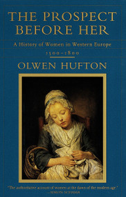 The Prospect Before Her (A History of Women in Western Europe, 1500 - 1800) by Olwen Hufton, 9780679768180