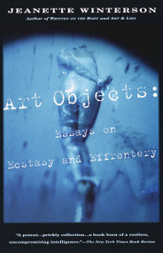 Art Objects (Essays on Ecstasy and Effrontery) by Jeanette Winterson, 9780679768203