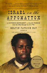 Israel on the Appomattox (A Southern Experiment in Black Freedom from the 1790s Through the Civil War) by Melvin Patrick Ely, 9780679768722