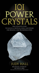 101 Power Crystals (The Ultimate Guide to Magical Crystals, Gems, and Stones for Healing and Transformation) by Judy Hall, 9781592334902