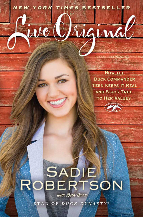 Live Original (How the Duck Commander Teen Keeps It Real and Stays True to Her Values) by Sadie Robertson, Beth Clark, 9781476777818
