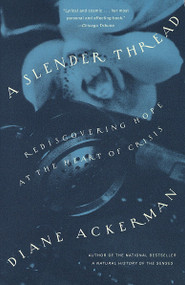 A Slender Thread (Rediscovering Hope at the Heart of Crisis) by Diane Ackerman, 9780679771333