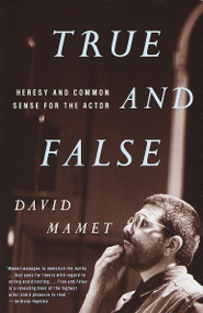 True and False (Heresy and Common Sense for the Actor) by David Mamet, 9780679772644