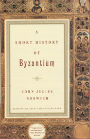 A Short History of Byzantium by John Julius Norwich, 9780679772699