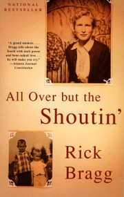 All Over but the Shoutin' (A Memoir) by Rick Bragg, 9780679774020
