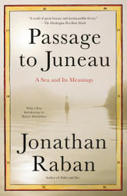 Passage to Juneau (A Sea and Its Meanings) by Jonathan Raban, 9780679776147