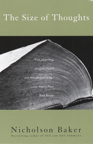 The Size of Thoughts (Essays and Other Lumber) by Nicholson Baker, 9780679776246