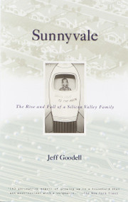 Sunnyvale (The Rise and Fall of a Silicon Valley Family) by Jeff Goodell, 9780679776383