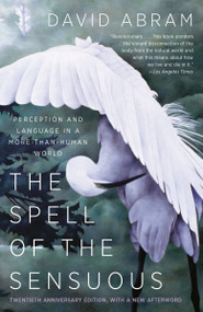 The Spell of the Sensuous (Perception and Language in a More-Than-Human World) by David Abram, 9780679776390