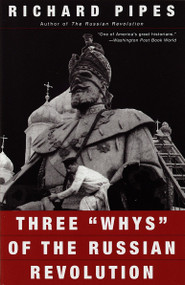 Three "Whys" of the Russian Revolution by Richard Pipes, 9780679776468