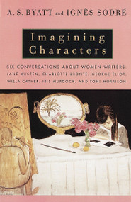 Imagining Characters by A. S. Byatt, Ignes Sodre, 9780679777533