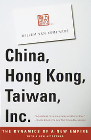 China, Hong Kong, Taiwan, Inc. (The Dynamics of a New Empire) by Willem Van Kemenade, 9780679777564