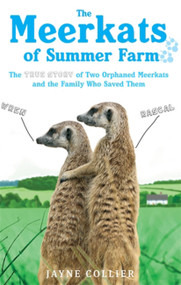The Meerkats of Summer Farm (The True Story of Two Orphaned Meerkats and the Family Who Saved Them) by Jayne Collier, 9780751545845