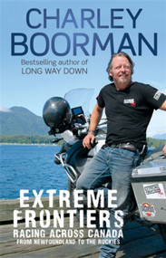 Extreme Frontiers (Racing Across Canada From Newfoundland To The Rockies) by Charley Boorman, 9780751548952