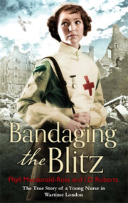 Bandaging the Blitz by Phyll MacDonald Roberts, Ian Ross, 9780751559910