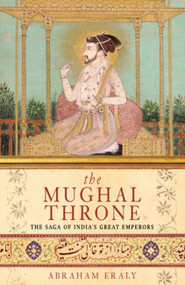 The Mughal Throne by Abraham Eraly, 9780753817582