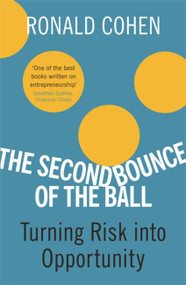 The Second Bounce Of The Ball (Turning Risk Into Opportunity) by Ronald Cohen, 9780753824368
