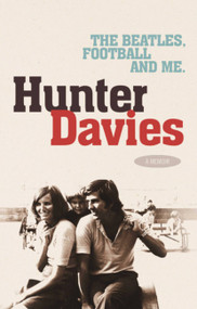 The Beatles, Football and Me by Hunter Davies, 9780755314034