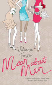 Moan About Men by Juliana Foster, 9780755318421