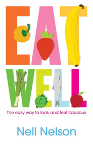Eat Well (The Easy Way to Look and Feel Fabulous) by Nell Nell, 9780755318568