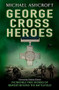 George Cross Heroes by Michael Ashcroft, 9780755360840