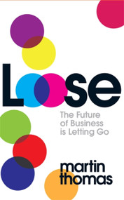 Loose (The Future of Business is Letting Go) by Martin Thomas, 9780755361557