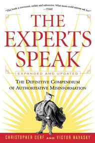The Experts Speak (The Definitive Compendium of Authoritative Misinformation (Revised Edition)) by Victor S Navasky, Christopher Cerf, 9780679778066