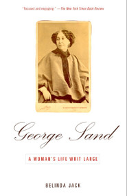 George Sand (A Woman's Life Writ Large) by Belinda Jack, 9780679779186