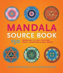 Mandala Source Book (150 Mandalas to Help You Find Peace, Awareness, and Well-being) by David Fontana, Lisa Tezin-Dolma, 9781592336166