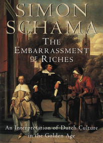 The Embarrassment of Riches (An Interpretation of Dutch Culture in the Golden Age) by Simon Schama, 9780679781240